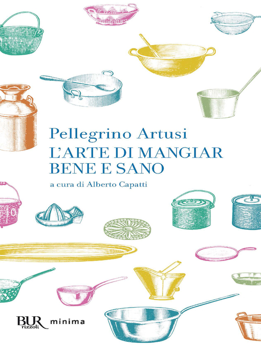 Title details for L'arte di mangiare bene e sano by Pellegrino Artusi - Available